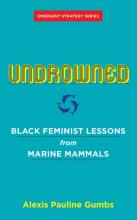 Undrowned Black Feminist Lessons from Marine Mammals